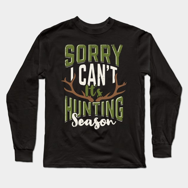 Sorry I Can't It's Hunting Season Hunter Gift Long Sleeve T-Shirt by Dolde08